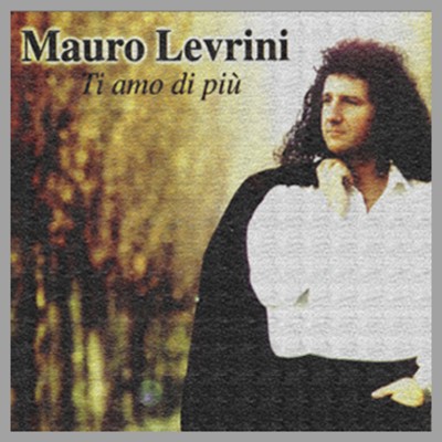 Mauro Levrini - Ti amo di piu`